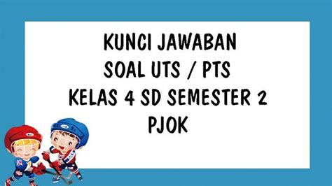 Soal Uts Pts Pjok Kelas 4 Sd Semester Genap And Kunci Jawaban Soal Uts