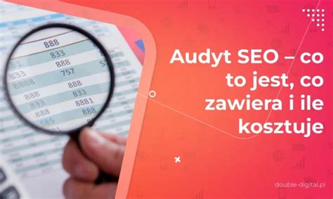 Audyt Seo Co To Jest Co Zawiera I Ile Kosztuje Double Digital