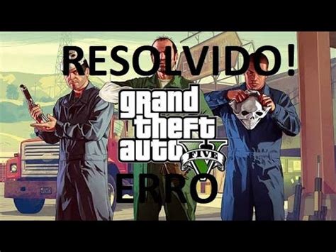 Resolvendo Erro GTA 5 Fechando Sozinho ou Não Abre DEFINITIVO YouTube