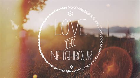 Love Thy Neighbour