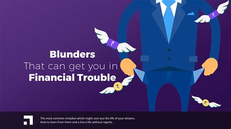 Blunders that can get you in Financial trouble