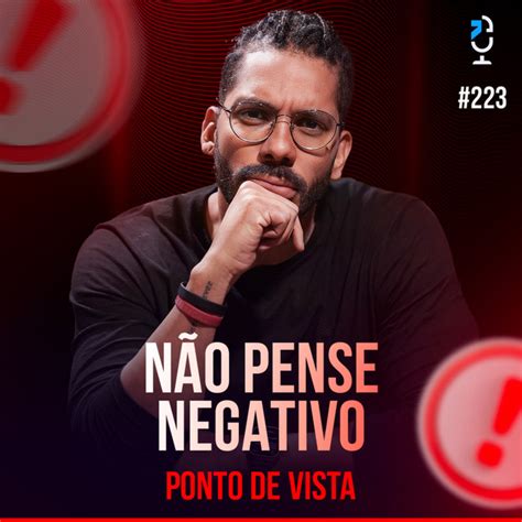 Ponto De Vista 223 NÃo Pense Negativo Jota Jota Podcast Podcast