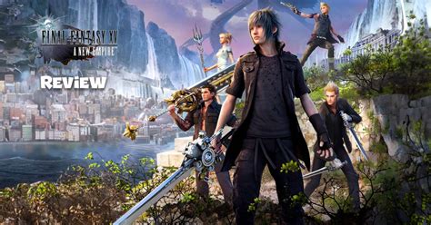 The Ultimate Final Fantasy Xv A New Empire Review