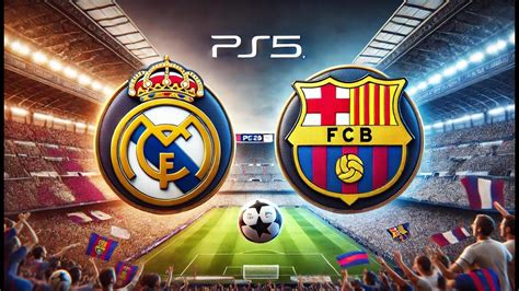 Epic Showdown Real Madrid Vs Barcelona In FC24 On PS5 The Ultimate