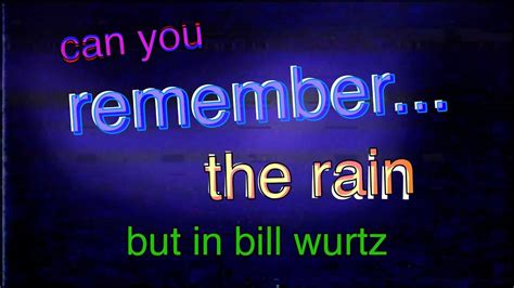 Can You Remember The Rain 🌧️ But In Bill Wurtz Visuals Youtube