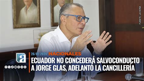 Ecuador no concederá salvoconducto a Jorge Glas adelantó la