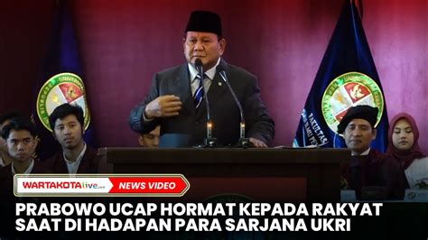 Prabowo Ucap Hormat Pada Rakyat Saat Di Hadapan Para Sarjana Ukri Youtube