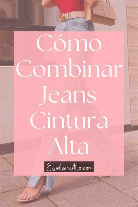 Tips C Mo Combinar Jeans Cintura Alta En Como Combinar Jeans