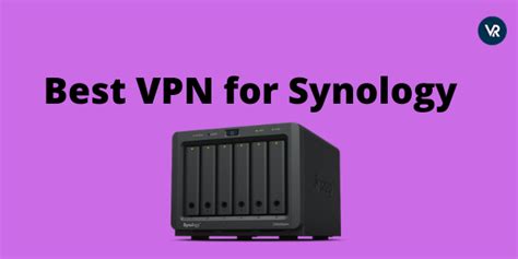 Las Mejores Vpn Para Synology En 2021 Rápido Y Asequible