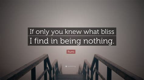 Rumi Quote: “If only you knew what bliss I find in being nothing.”