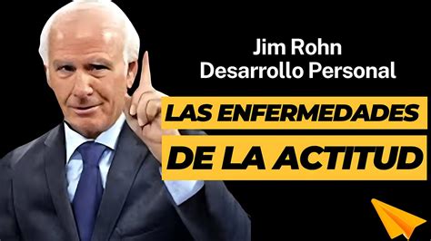 Jim Rohn Desarrollo Personal Las Enfermedades De La Actitud Youtube