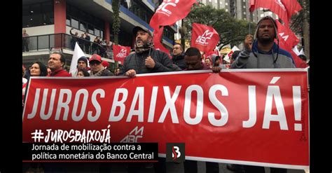 Trabalhadores Pedem O Fim Dos Juros Altos No Brasil Banc Rios Jundia