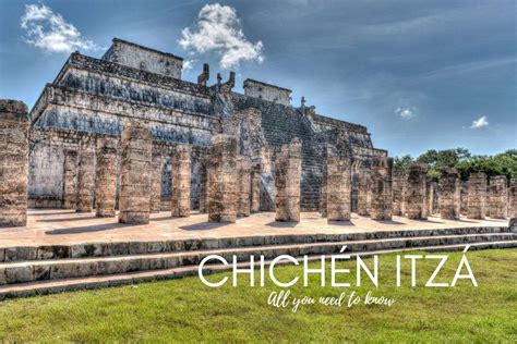 Visiting Chichén Itzá Price And Other Tourist Information You Need To