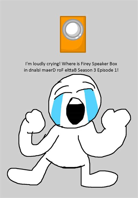 I'm loudly crying! Where is Firey Speaker Box in d by Abbysek on DeviantArt