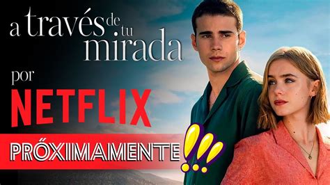 A través de tu mirada por NETFLIX próximamente YouTube