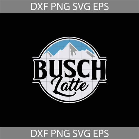 Busch Latte Svg Busch Latte Logo Svg Beer Svg Drinking Svg Cricut