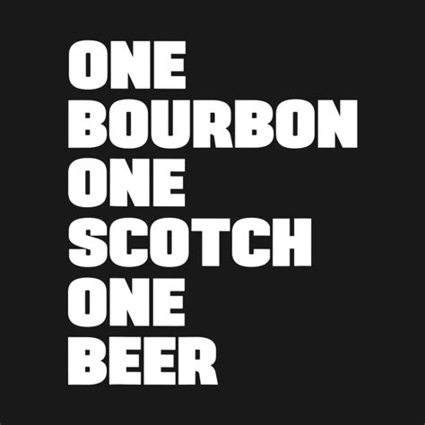 One Bourbon One Scotch One Beer - Beer Day - T-Shirt | TeePublic