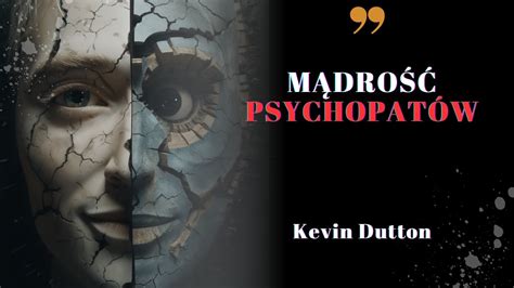 M Dro Psychopat W Kevin Dutton Kt R Z Tych Cech Posiadasz Youtube