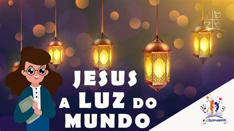 Jesus A Luz Do Mundo Youtube