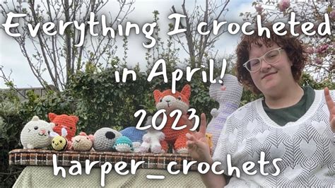 Everything I Crocheted In April Crochet Vlog Youtube