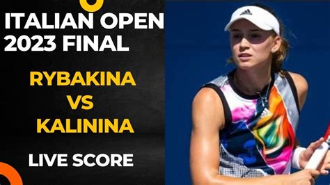 Rybakina Vs Kalinina Italian Open Final Live Score Youtube