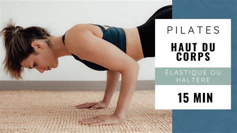 Pilates Renforcement Haut Du Corps Min Lastique Ou Halt Res