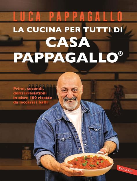 La Cucina Per Tutti Di Casa Pappagallo Primi Secondi Dolci