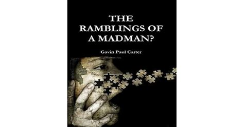 The Ramblings Of A Madman By Gavin Carter