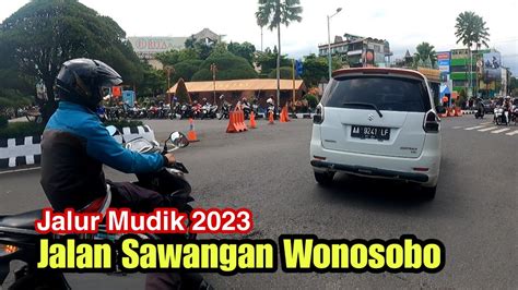 Jalur Mudik Wonosobo 2023 Jalan Sawangan Menuju Kota Wonosobo