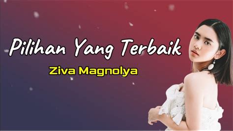 Pilihan Yang Terbaik Ziva Magnolya Lirik YouTube