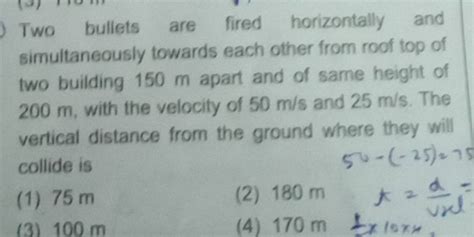 Two Bullets Are Fired Horizontally And Simultaneously Towards Each Other