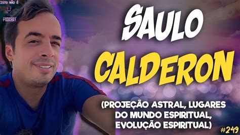 SAULO CALDERÓN VIAGEM ASTRAL EVOLUÇÃO ESPIRITUAL LUGARES DO MUNDO