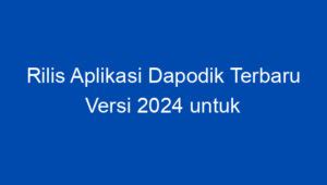 Rilis Aplikasi Dapodik Terbaru Versi Untuk Pemutakhiran Data