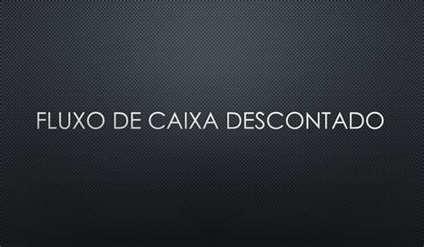 Fluxo de Caixa Descontado O Que é e Como Calcular