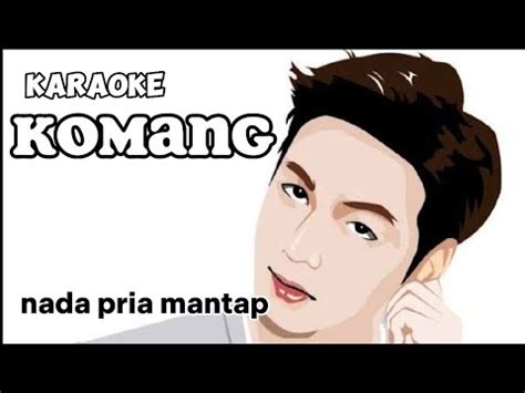 Karaoke Komang Raim Laode Nada Pria Mantap YouTube