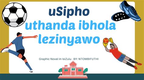 Usipho Uthanda Ibhola Lezinyawo Short Story Isizulu Indatshana Youtube