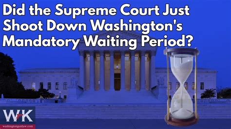 Did The Supreme Court Just Shoot Down Washingtons Mandatory Waiting