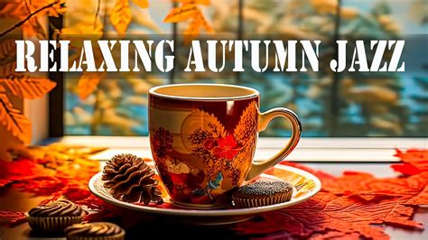 Relaxing Autumn Jazz☕ Delicate Piano Jazz Coffee And Sweet Morning Bossa Nova Music For Upbeat The