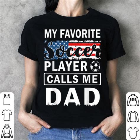 My Favorite Soccer Player Calls Me Dad American Flag Shirt Hoodie