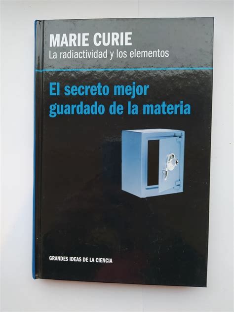 Marie Curie La Radiactividad Y Los Elementos El Secreto Mejor