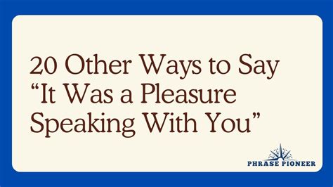 20 Other Ways To Say “it Was A Pleasure Speaking With You” Phrasepioneer