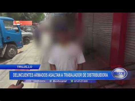 Trujillo Delincuentes Armados Asaltan A Trabajador De Distribuidora