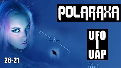 Polaraxa 26 21 UFO I UAP YouTube