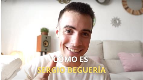 CÓMO ES SERGIO BEGUERIA YouTube