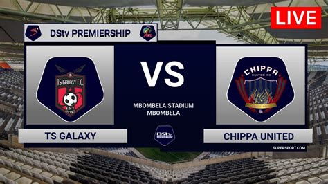 Ts Galaxy Vs Chippa United Dstv Premiership Youtube