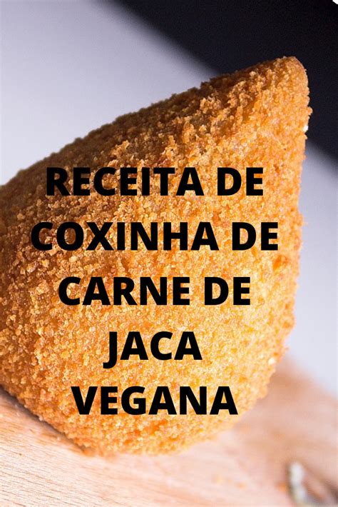 Receita De Coxinha De Carne De Jaca Vegana Carne De Jaca Receitas