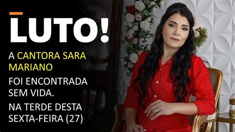 URGENTE CORPO ENCONTRADO É DA CANTORA SARA MARIANO YouTube