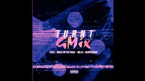 Level Feat Mouse On Tha Track Bbe Aj Hd President Turnt Gmix