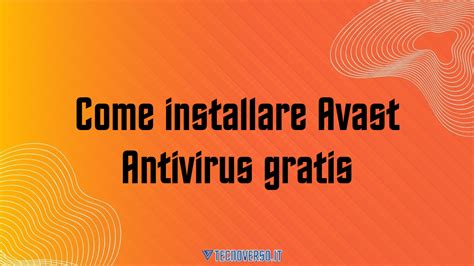 Come Installare Avast Antivirus Gratis