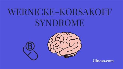 Wernicke-Korsakoff Syndrome : Overview, Causes, Symptoms, Treatment ...